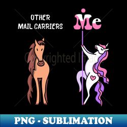 other mail carriers me tee unicorn mail carrier funny gift idea mail carrier tshirt funny mail carrier gift other mail carriers you unicorn - exclusive sublimation digital file - fashionable and fearless