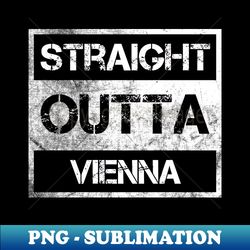 Straight Outta Vienna Austria Vintage Distressed Souvenir - Signature Sublimation PNG File - Revolutionize Your Designs