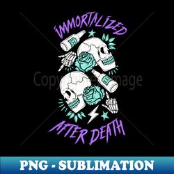 Immortalized After Death - Instant Sublimation Digital Download - Defying the Norms
