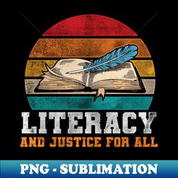 Literacy and Justice for All Teacher Reading - High-Resolution PNG Sublimation File - Instantly Transform Your Sublimation Projects