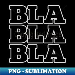 BLA BLA BLA - Exclusive PNG Sublimation Download - Bring Your Designs to Life