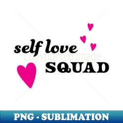 Self Love Squad - Exclusive Sublimation Digital File - Capture Imagination with Every Detail