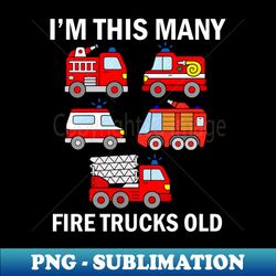 Kids Im This Fireman Many Fire Trucks Old 5 Year Old Birthday - PNG Transparent Digital Download File for Sublimation - Defying the Norms