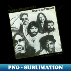 the doobie brothers-what a fool believes - png transparent sublimation file - instantly transform your sublimation projects