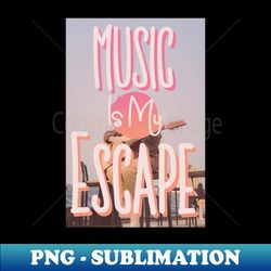 music is my escape - instant sublimation digital download - spice up your sublimation projects