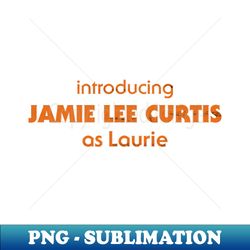 Introducing Jamie Lee Curtis as Laurie - HALLOWEEN - Sublimation-Ready PNG File - Defying the Norms