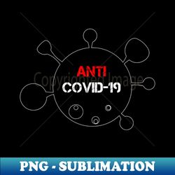 Anti Covid 19 - Sublimation-Ready PNG File - Perfect for Sublimation Mastery