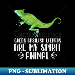 Green Basilisk Lizards Are My Spirit Animal - Signature Sublimation PNG File - Stunning Sublimation Graphics