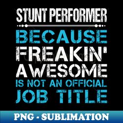 Stunt Performer - Freaking Awesome - Creative Sublimation PNG Download - Defying the Norms