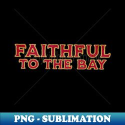 faithful to the bay - Retro PNG Sublimation Digital Download - Perfect for Creative Projects