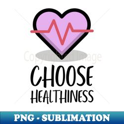 Choose Healthiness - Trendy Sublimation Digital Download - Instantly Transform Your Sublimation Projects
