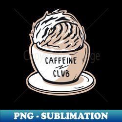Caffeine Club - Exclusive Sublimation Digital File - Bring Your Designs to Life