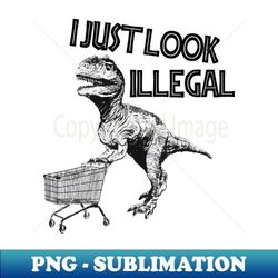 I Just Look Illegal - Artistic Sublimation Digital File - Transform Your Sublimation Creations