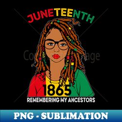 Locd Hair Black Women Remebering My Ancestors Juneteenth - Instant PNG Sublimation Download - Perfect for Creative Projects