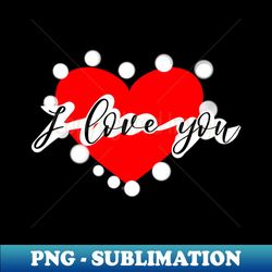 I love you - PNG Transparent Sublimation Design - Add a Festive Touch to Every Day
