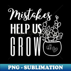 Mistakes help us grow - Aesthetic Sublimation Digital File - Unlock Vibrant Sublimation Designs
