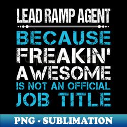 Lead Ramp Agent - Freaking Awesome - Creative Sublimation PNG Download - Fashionable and Fearless