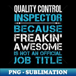Quality Control Inspector - Freaking Awesome - Decorative Sublimation PNG File - Bring Your Designs to Life