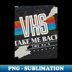 TAKE ME BACK TO THE 80S - Digital Sublimation Download File - Perfect for Creative Projects