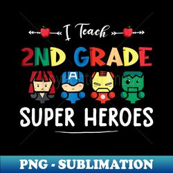 I Teach 2nd Grade Superheroes Back To School Teacher - Artistic Sublimation Digital File - Unlock Vibrant Sublimation Designs