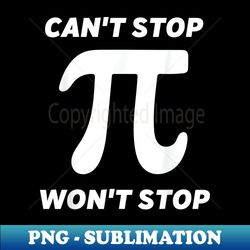 Can't Stop Pi Joke Funny Math Geek - Vintage Sublimation PNG Download - Capture Imagination with Every Detail