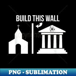 Build This Wall -Separate Church & State Science March - Exclusive Sublimation Digital File - Unleash Your Inner Rebellion