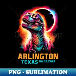 Arlington Texas Total Solar Eclipse 2024 T Rex Dinosaur - High-Resolution PNG Sublimation File - Spice Up Your Sublimation Projects