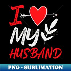 i love my husband - high-resolution png sublimation file - revolutionize your designs