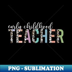 Leopard Early Childhood Teacher s Back to School Teacher - Exclusive PNG Sublimation Download - Perfect for Personalization