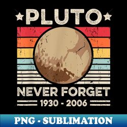 Never Forget Pluto s Funny Retro Planet Space Science - PNG Sublimation Digital Download - Enhance Your Apparel with Stunning Detail
