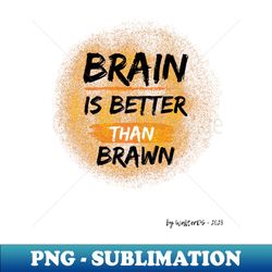 EINSTEIN  Brain Is Better Than Brawn - Exclusive PNG Sublimation Download - Unleash Your Inner Rebellion