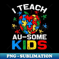 I Teach Au-Some Autism Teacher Puzzle Piece - Creative Sublimation PNG Download - Perfect for Personalization
