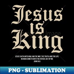 Jesus Is King Christian Faith Men Women Gifts - Artistic Sublimation Digital File - Stunning Sublimation Graphics