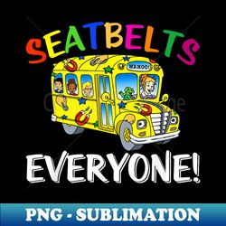 Seatbelts Everyone Funny Magic School Bus Driver Job Pride - Digital Sublimation Download File - Unlock Vibrant Sublimation Designs
