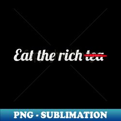 Eat the Rich Tea - White text - Decorative Sublimation PNG File - Vibrant and Eye-Catching Typography