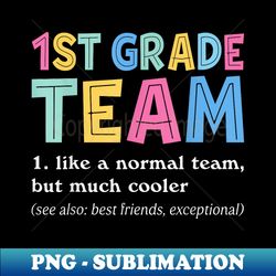 Teacher 1st Grade Team Like A Normal Team But Much Cooler - Exclusive PNG Sublimation Download - Spice Up Your Sublimation Projects