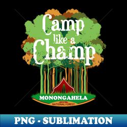 Camp Like a Champ Monongahela National Forest - Modern Sublimation PNG File - Bring Your Designs to Life
