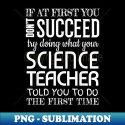 Science Teacher s Funny Succeed Appreciation - High-Resolution PNG Sublimation File - Unleash Your Inner Rebellion