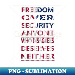 Freedom over security - Stylish Sublimation Digital Download - Create with Confidence