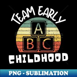 Team Early Childhood Preschool Teacher - Special Edition Sublimation PNG File - Perfect for Creative Projects