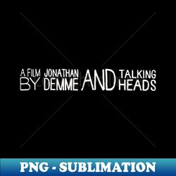 Jonathan Demme  Talking Heads  Stop Making Sense - High-Resolution PNG Sublimation File - Create with Confidence