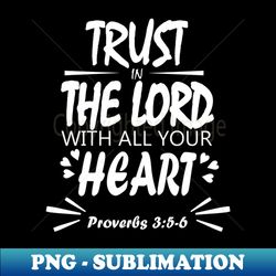 christian typography-trust in the lord with all your heart  bible verse proverbs 3 5-6  white - Digital Sublimation Download File - Bring Your Designs to Life