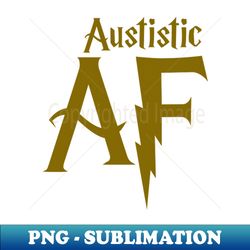 Autistic AF Magic edition - Professional Sublimation Digital Download - Boost Your Success with this Inspirational PNG Download