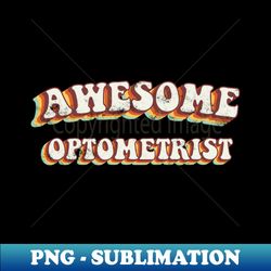 Awesome Optometrist - Groovy Retro 70s Style - Elegant Sublimation PNG Download - Enhance Your Apparel with Stunning Detail