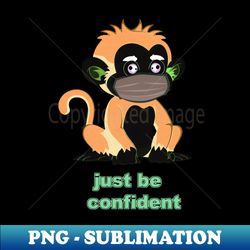 Just Be Confident V5 - Sublimation-Ready PNG File - Fashionable and Fearless