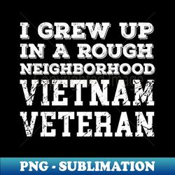 I grew up in a rough neighborhood - Instant Sublimation Digital Download - Boost Your Success with this Inspirational PNG Download
