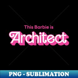 This Barbie is Architect - Vintage Sublimation PNG Download - Create with Confidence