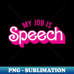 My Job Is Speech For Speech Therapist - Premium Sublimation Digital Download - Enhance Your Apparel with Stunning Detail