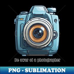 photography t-shirt - be aware of a photographer - png transparent digital download file for sublimation - perfect for sublimation art