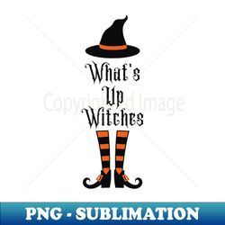 whats up witches witchs body - decorative sublimation png file - transform your sublimation creations